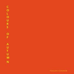 COLOURS OF AUTUMN – Teagan Connor